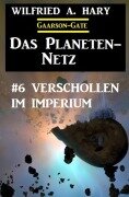 Cover-Bild zum Titel 'Das Planeten-Netz 6: Verschollen im Imperium' von 'Wilfried A. Hary'