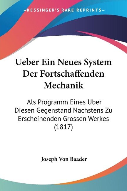 Ueber Ein Neues System Der Fortschaffenden Mechanik - Joseph Von Baader