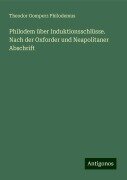 Philodem über Induktionsschlüsse. Nach der Oxforder und Neapolitaner Abschrift - Theodor Gomperz Philodemus
