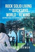 Rock Solid Living in A Quicksand World - Rewind - Alfred McGowen