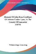 Memoir Of John Ross Coulthart Of Ashton-Under-Lyne, In The County Of Lancaster (1876) - William Kingo Armstrong