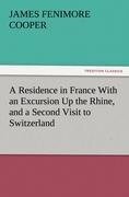 A Residence in France With an Excursion Up the Rhine, and a Second Visit to Switzerland - James Fenimore Cooper