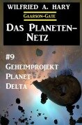 Cover-Bild zum Titel 'Das Planeten-Netz 9: Geheimprojekt Planet Delta' von 'Wilfried A. Hary'