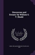 Discourses and Essays/ by William G. T. Shedd - William Greenough Thayer Shedd