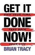 Get it Done Now! (2nd Edition) - Brian Tracy