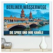 Cover-Bild zum Titel 'Berliner Wasserwege - Die Spree und ihre Kanäle (hochwertiger Premium Wandkalender 2026 DIN A2 quer), Kunstdruck in Hochglanz' von 'Val Thoermer'