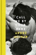 Cover-Bild zum Titel 'Call Me By Your Name' von 'André Aciman'