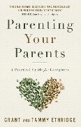 Parenting Your Parents - Grant Ethridge