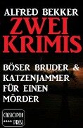 Zwei Alfred Bekker Krimis: Böser Bruder & Katzenjammer für einen Mörder - Alfred Bekker