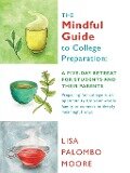 The Mindful Guide to College Preparation - Lisa Palombo Moore