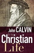 On the Christian Life - John Calvin