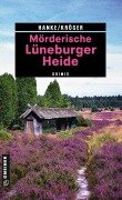 Mörderische Lüneburger Heide - Kathrin Hanke, Claudia Kröger