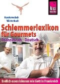 Reise Know-How Schlemmerlexikon für Gourmets: Wörterbuch Französisch-Deutsch (Endlich essen können wie Gott in Frankreich) - Peter W. L. Weber