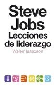 Steve Jobs : lecciones de liderazgo - Walter Isaacson