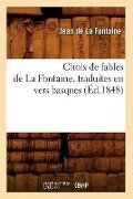 Choix de Fables de la Fontaine, Traduites En Vers Basques (Éd.1848) - Jean De La Fontaine