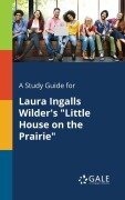 Cover-Bild zum Titel 'A Study Guide for Laura Ingalls Wilder's "Little House on the Prairie"' von 'Cengage Learning Gale'