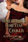 Cover-Bild zum Titel 'Come rubare il cuore a una canaglia' von 'Rachel Ann Smith'