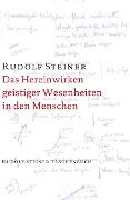 Das Hereinwirken geistiger Wesenheiten in den Menschen - Rudolf Steiner
