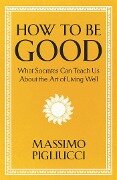 Cover-Bild zum Titel 'How To Be Good' von 'Massimo Pigliucci'