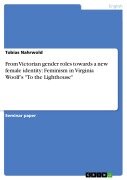 Cover-Bild zum Titel 'From Victorian gender roles towards a new female identity: Feminism in Virginia Woolf's "To the Lighthouse"' von 'Tobias Nahrwold'