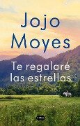 Te Regalaré Las Estrellas / The Giver of Stars - Jojo Moyes