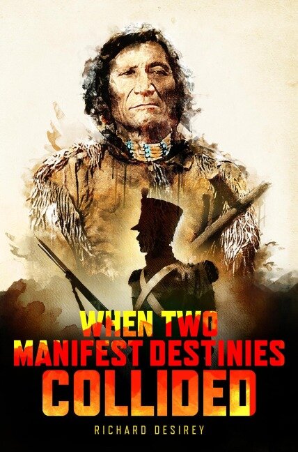 When Two Manifest Destinies Collided - Richard DeSirey