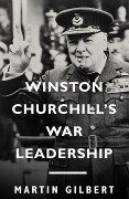 Winston Churchill's War Leadership - Martin Gilbert