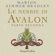 Le nebbie di Avalon. Parte seconda - Marion Zimmer Bradley