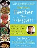 Chef del's Better Than Vegan: 101 Favorite Low-Fat, Plant-Based Recipes That Helped Me Lose Over 200 Pounds - Del Sroufe, Glen Merzer
