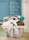 Real Moms... Real Jesus - Jill Savage