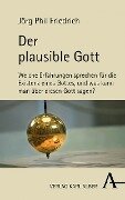 Der plausible Gott - Jörg Phil Friedrich