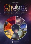 Cover-Bild zum Titel 'Chakras - Das Erwachen. Uraltes Wissen verwoben in ein magisches Abenteuermärchen der neuen Zeit - für die inneren Kinder von Menschen jeden Alters.' von 'Nadja Allam'