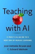 Teaching with AI - José Antonio Bowen, C Edward Watson