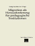 Migration als Herausforderung für pädagogische Institutionen - 