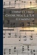 Towner's Male Choir, Nos. 1, 2, 3, 4 (combined) - 