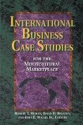 International Business Case Studies For the Multicultural Marketplace - Robert T Moran, David O Braaten, John Walsh D B a