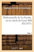 Cover-Bild zum Titel 'Mademoiselle de la Fayette, Ou Le Siècle de Louis XIII. T. 1' von 'Stéphanie-Félicité Du Crest Genlis'