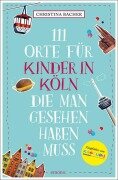 Cover-Bild zum Titel '111 Orte für Kinder in Köln, die man gesehen haben muss' von 'Christina Bacher'