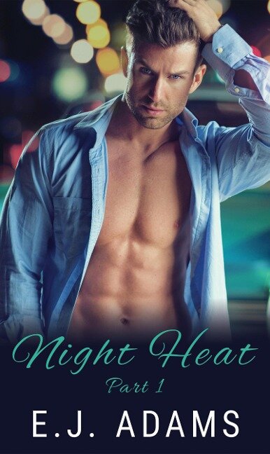 Night Heat Part 1 (Night Heat: An Alpha Millionaire Romance, #1) - E. J. Adams