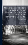 Cover-Bild zum Titel 'Memorials of the Life and Ministry of Bernard Gilpin, With a Biography of His First Wife. Ed. by R.B. Benson' von 'Bernard Gilpin'