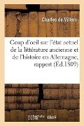Cover-Bild zum Titel 'Coup d'Oeil Sur l'État Actuel de la Littérature Ancienne Et de l'Histoire En Allemagne, Rapport' von 'Charles De Villers'