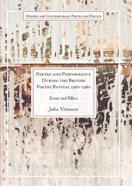 Poetry and Performance During the British Poetry Revival 1960-1980 - Juha Virtanen