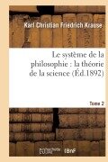 Cover-Bild zum Titel 'Le Système de la Philosophie: La Théorie de la Science. Tome 2' von 'Karl Christian Friedrich Krause'