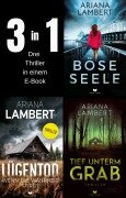 Cover-Bild zum Titel 'Ariana-Lambert-Thriller-Sammelband: Böse Seele, Lügentod, Tief unterm Grab' von 'Ariana Lambert'