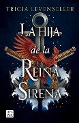 La Hija de la Reina Sirena (La Hija del Rey Pirata 2) / Daughter of the Siren Queen - Tricia Levenseller