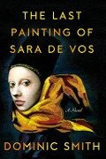 The Last Painting of Sara de Vos - Dominic Smith