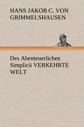 Des Abenteuerlichen Simplicii VERKEHRTE WELT - Hans Jakob Christoffel von Grimmelshausen