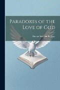 Paradoxes of the Love of God - George Seymour Hollings