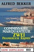 Krimi Doppelband 810: Commissaire Marquanteur: Zwei Frankreich Krimis - Alfred Bekker