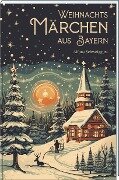 Cover-Bild zum Titel 'Weihnachtsmärchen aus Bayern' von 'Alfons Schweiggert'